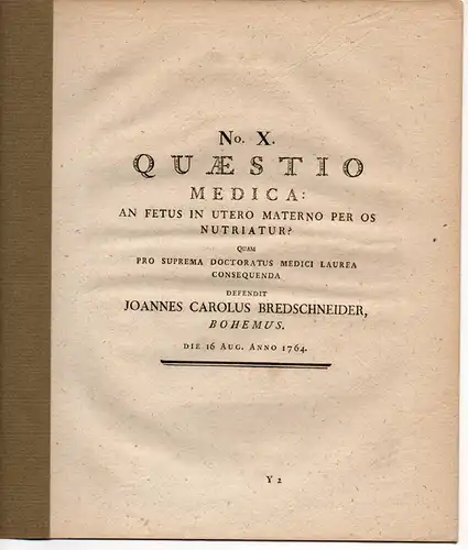 Bredschneider, Johann Carl: An fetus in utero materno per os nutriatur? Dissertaion 1764. Ausgebunden aus: Joseph Thaddäus Klinkosch: Dissertationes medicae selectiores Pragenses. 