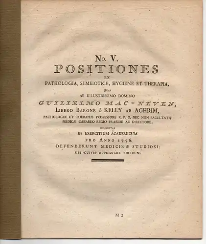 Mac-Neven OKelly ab Aghrim, Wilhelm: No. III + V: Positiones ex pathologica, semeiotice, hygiene et therapia. Dissertation 1755 u. 1756 (2 Bände). Ausgebunden aus: Joseph Thaddäus Klinkosch: Dissertationes medicae selectiores Pragenses. 