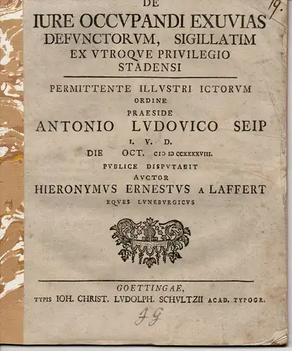 Laffert, Hieronymus Ernst von: aus Lüneburg: Juristische Abhandlung. De iure occupandi exuvias defunctorum, sigillatim ex utroque privilegio Stadensi. 