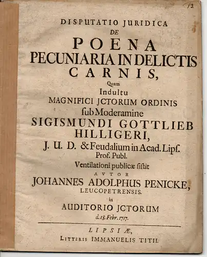 Penicke, Johann Adolph: aus Weißenfels: Juristische Disputation. De poena pecuniaria in delictis carnis (Über Geldstrafen bei Sexualdelikten). 