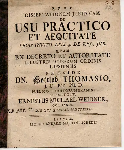 Weidner, Ernst Michael: aus Gotha: Juristische Dissertation. De usu practico et aequitate legis invito. LXIX. Dig. De reg. iur. 