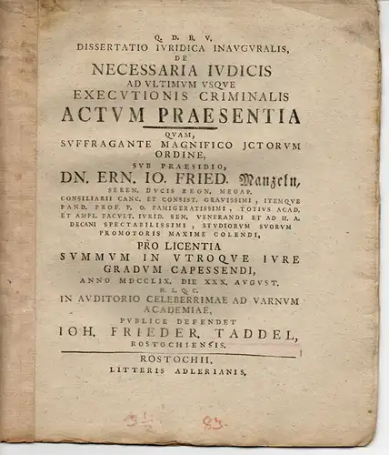 Taddel, Johann Friedrich: aus Rostock: Juristische Inaugural-Dissertation. De necessaria iudicis ad ultimum usque executionis criminalis actum praesentia (Über die Anwesenheitspflicht des Richters bei der Urteilsvollstreckung). 