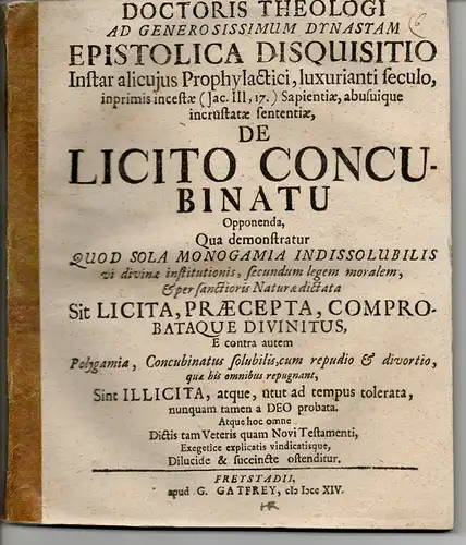 Anonymus (Dreyer, Johann): Doctoris theologi ad generosissimum dynastam epistolica disquisitio instar alicujus Prophylactici, luxurianti seculo, inprimis incestae (Jac. III, 17.) Sapientiae, abusuique incrustatae sententiae, de licito concubinatu opponend