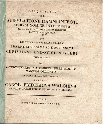 Walch, Carl Friedrich: Disquisitio de stipulatione damni infecti aedium nomine interposita ad l. 24. §. 12. D. de damno infecto ; particula posterior. Promotionsankündigung von Christian Ludwig Neuber. 