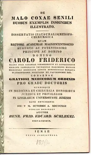 Schlegel, Heinrich Friedrich Eduard: aus Eisenach: De malo Coxae senili duobus exemplis insignibus illustrato. Dissertation. 