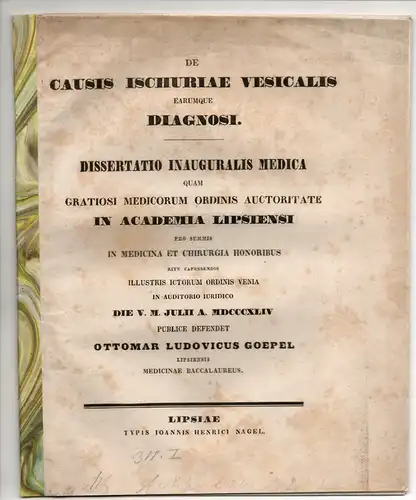 Göpel, Ottomar Ludwig: aus Leipzig: De causis ischuriae vesicalis earumque diagnosi. Dissertation. Beigebunden: Johann Christ. August Clarus: Adversariorum clinicorum part. XIV: Constitutionis epidemicae anni 1840.. 