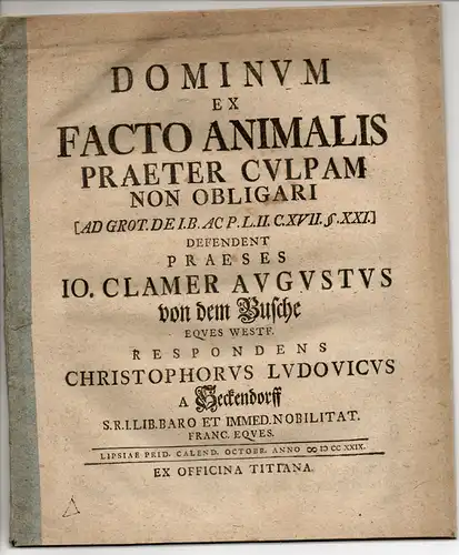 Heckendorff (Heckendorf), Christoph Ludwig von: Juristische Dissertation. Dominum ex facto animalis praeter culpam non obligari (ad grot. De I.B ac P. L. II. CXVII. §. XXI.). 