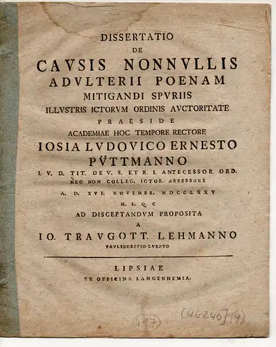 Lehmann, Johann Traugott: aus Paulsdorf/Lausitz: Juristische Dissertation. De causis nonnullis adulterii poenam mitigandi spuriis (Über einige Fälle von Ehebruch mit Strafminderung aufgrund des Vorhandenseins unehelicher Kinder). 