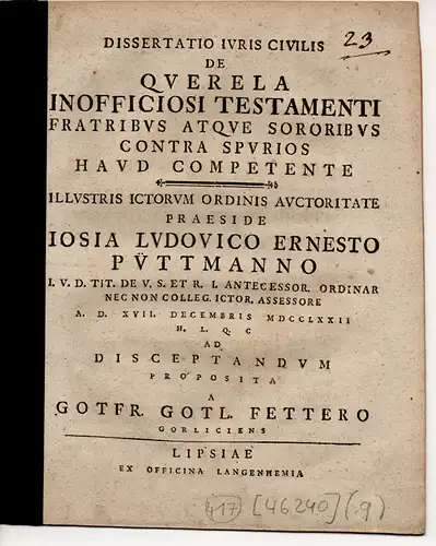 Fetter, Gottfried Gottlieb: aus Görlitz: Juristische Dissertation. De querela inofficiosi testamenti fratribus atque sororibus contra spurios haud competente. 