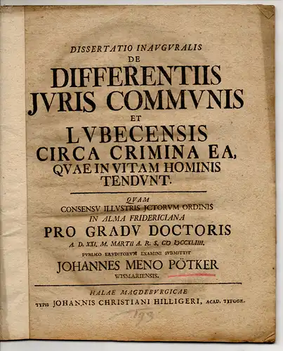Pötker, Johann Meno: aus Wismar: Juristische Inaugural-Dissertation. De differentiis iuris communis et Lubecensis circa crimina ea, quae in vitam hominis tendunt. 
