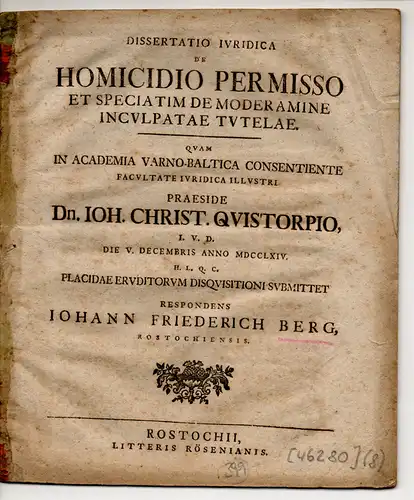 Berg, Johann Friedrich: aus Rostock: Juristische Dissertation. De homicidio permisso et speciatim moderamine inculpatae tutelae (Über die erlaubte Tötung aus Notwehr). 