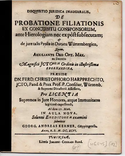 Kerner, Georg Andreas: aus Göppingen: Juristische Inaugural-Disquisition. De probatione filiationis ex concubitu consponsorum ante hierologiam, nec ex post subsecutam, et de iure talis prolis in ducatu Wurtembergico. 