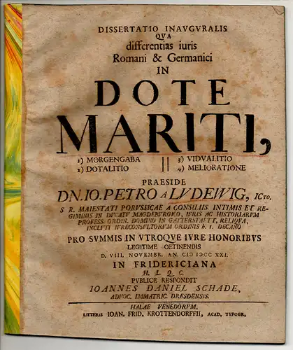 Schade, Johann Daniel: Juristische Inaugural-Dissertation. De differentiis iuris Romani et Germanici in dote mariti, 1) Morgengaba 2) Dotalitio 3) Vidualitio 4) Melioratione. 