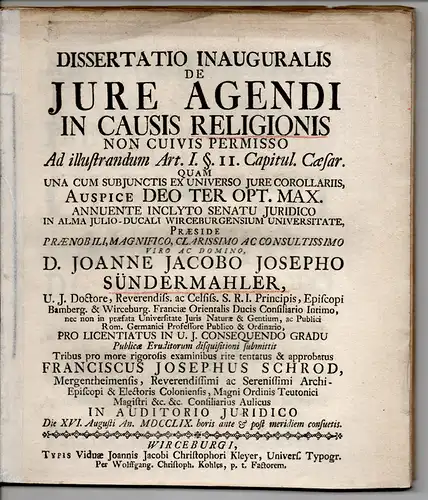 Schrod, Franz Joseph: aus Mergentheim: Juristische Inaugural-Dissertation.  De iure agendi in causis religionis non cuivis permisso ad illustrandum Art. I. §. II. Capitul. Caesar. 