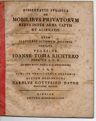 Dathe, Carl Gottfried: aus Oschatz: Juristische Dissertation. De mobilibus privatorum rebus inter arma captis et alienatis (Über bewegliche Sachen aus Privatbesitz, die im Krieg entwendet und veräußert werden). 