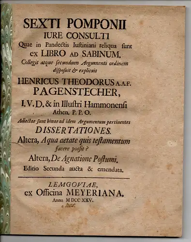 Pagenstecher, Heinrich Theodor (Hrsg.): Sexti Pomponii quae in Pandectis Justiniani reliqua sunt ex libro ad Sabinum. Ed. secunda. Beigebunden: Disputatio juridica: De agnatione postumi ad Ulp. Fragm. Tit. XXII. § 18. 