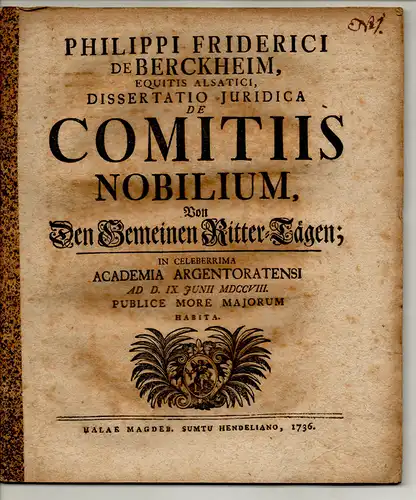 Berckheim, Philipp Friedrich von: Juristische Dissertation Straßburg. De comitiis nobilium. Von den gemeinen Ritter-Tägen. 