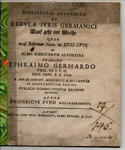 Pund, Friedrich: aus Nürnberg: Juristische Dissertation. De regula iuris Germanici Kauf geht vor Miethe quam occasione Reformat. Noric. tit. XVII. l. VII. 