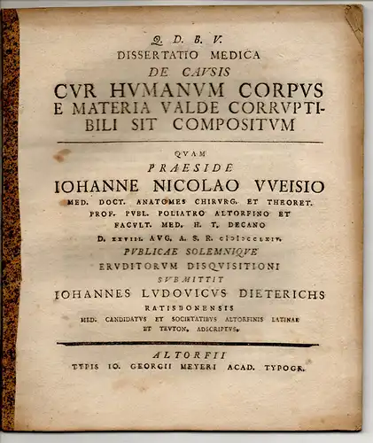 Dieterichs, Johann Ludwig: aus Regensburg: Medizinische Dissertation. De causis cur humanum corpus e materia valde corruptibili sit compositum. 