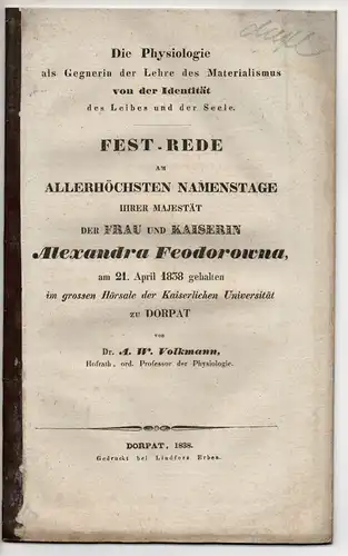 Volkmann, Alfred Wilhelm: Die Physiologie als Gegnerin der Lehre des Materialismus von der Identität des Leibes und der Seele : Fest Rede am Allerhöchsten Namenstage.. 