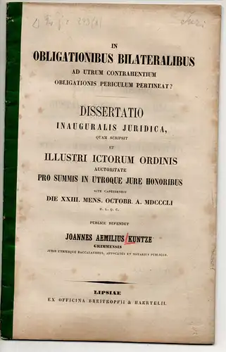 Kuntze, Johannes Emil: aus Grimma: In obligationibus bilateralibus ad utrum contrahentium obligationis periculum pertineat? Dissertation. 