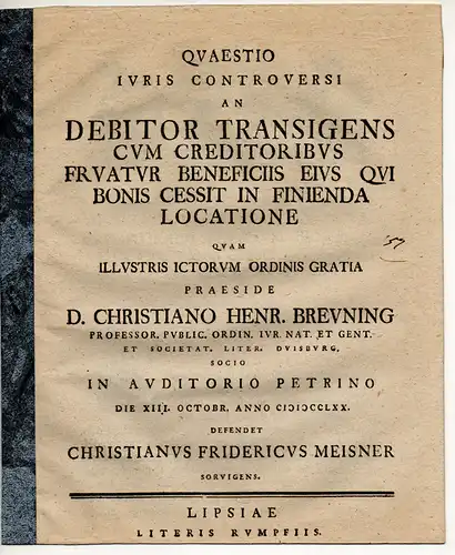 Meisner, Christian Friedrich: aus Sorvigens: Quaestio iuris controversi, An debitor transigens cum creditoribus fruatur beneficiis eius qui bonis cessit in finienda locatione. 