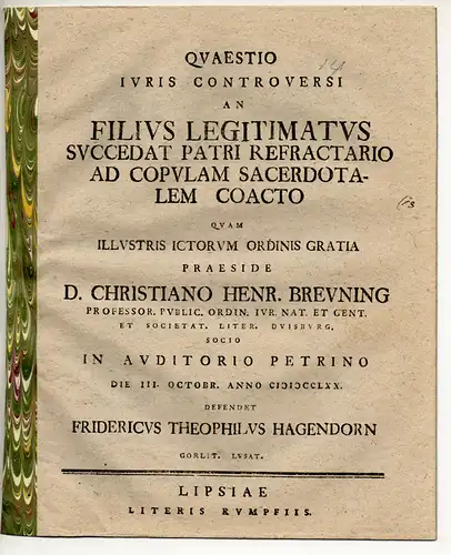 Hagendorn, Friedrich Gottlieb: aus Görlitz: Quaestio iuris controversi An filius legitimatus seccedat patrii refractario ad copulam sacerdotalem coacto. 