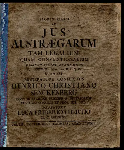 Hertius, Lucas Friedrich: aus Gießen: Akademische Dissertation. Flores sparsi ad ius austraegarum tam legalium quam conventionalium. 