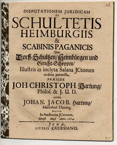 Hartung, Johann Jacob: aus Marlishausen: Juristische Disputation. De schultetis Heimburgiis et scabinis paganicis, Von Dorff-Schultzen, Heimbürgen und Gericht-Schöppen. 