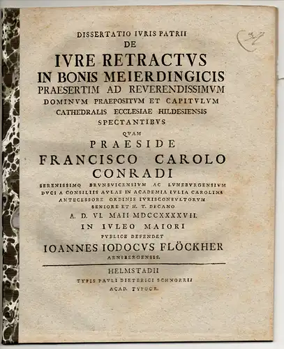 Flöckher, Johann Jodokus: aus Arnsberg: Juristische Dissertation. De iure retractus in bonis meierdingicis praesertim ad reverendissimum dominum praepositum et capitulum cathedralis ecclesiae Hildesiensis spectantibus. 