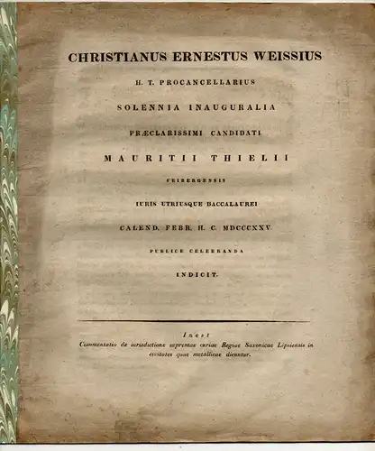 Weisse, Christian Ernst: Commentatio de iurisdictione supremae curiae Regiae Saxonicae Lipsiensis in civitates quae metallicae (Die Bergstaedte) dicuntur. Promotionsankündigung von Moritz Thiele aus Freiberg. 