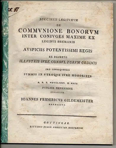 Gildemeister, Johann Friedrich: aus Bremen: Specimen legitimum de communione bonorum inter coniuges maxime ex legibus Bremanis. 