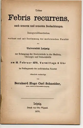 Schneider, Bernhard Hugo Carl: Ueber Febris recurrens, nach neueren und neuesten Beobachtungen. Dissertation. 