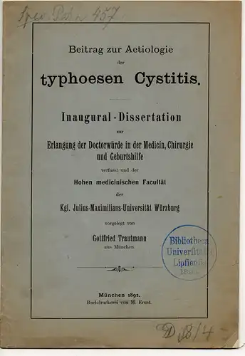 Trautmann, Gottfried: aus München: Beitrag zur Aetiologie der typhoesen Cystitis. Dissertation. 