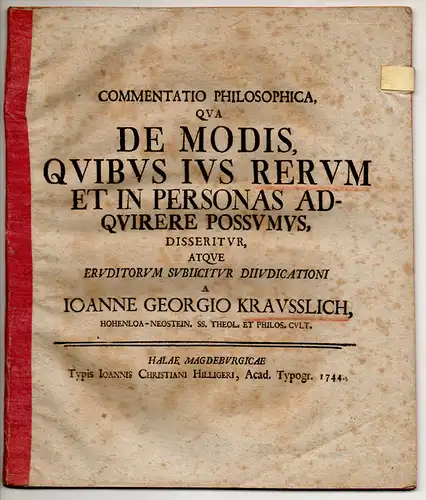 Kraußlich, Johann Georg: aus Hohenlohe: Commentatio Philosophica, De modis, quibus ius rerum et in personas adquirere possumus. 