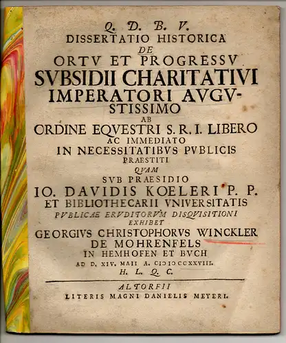 Winckler von Mohrenfels, Georg Christoph von: Historische Dissertation. De ortu et progressu subsidii charitativi Imperatori augstissimo ab ordine equestri S. R. I. libero ac immediato in necessitatibus publicis praestiti. 