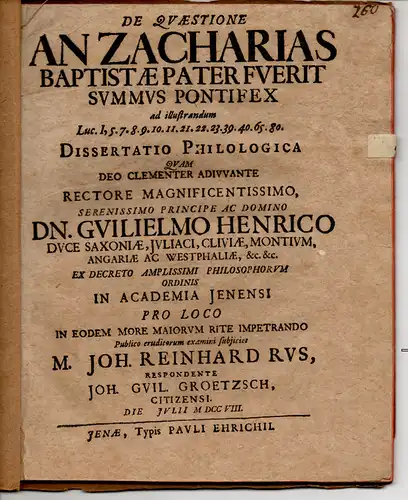 Grötzsch, Johann Wilhelm: aus Zeitz: Philologische Dissertation. De quaestione an Zacharias Baptistæ pater fuerit summus pontifex, Ad Illustrandum Luc. I, 5. 7. 8. 9. 10. 11. 21. 22. 23. 39. 40. 65. 80. 