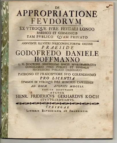 Koch, Heinrich Friedrich Gerhard: aus Stuttgart: Juristische Disputation. De appropriatione feudorum ex utroque iure feudali Longobardico et Germanico tam publico quam privato. 