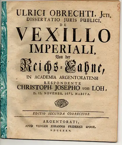 Loh, Christoph Joseph von: Juristische Dissertation. De Vexillo Imperiali, Von der Reichs-Fahne. Editio Secunda Correctior. 