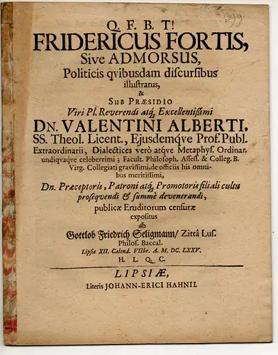 Seligmann, Gottlob Friedrich: aus Zittau: Fridericus fortis, sive admorsus, politicis quibusdam discursibus illustratus. 