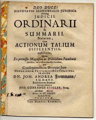 Stigler, Johann Conrad: aus Stuttgart: Juristische Inaugural-Disputation. De utriusque iudicii, ordinarii et summarii natura, cum actionum talium differentiis. 