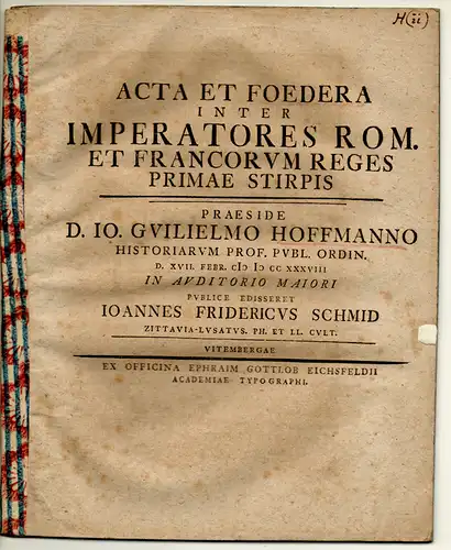 Schmid, Johann Friedrich: aus Zittau: Philosophische Dissertation. Acta et foedera inter imperatores Rom. et Francorum reges primae stirpis. 