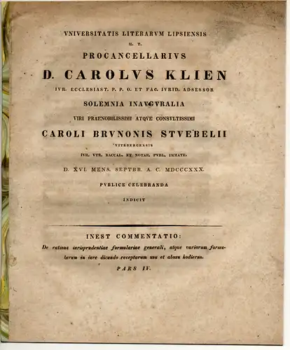 Klien, Karl: De ratione iurisprudentiae formulariae generali, atque variarum formularum in iure dicundo receptarum usu at abusu hodierno, pars IV. Promotionsankündigung von Karl Bruno Stübel aus Wittenberg. 