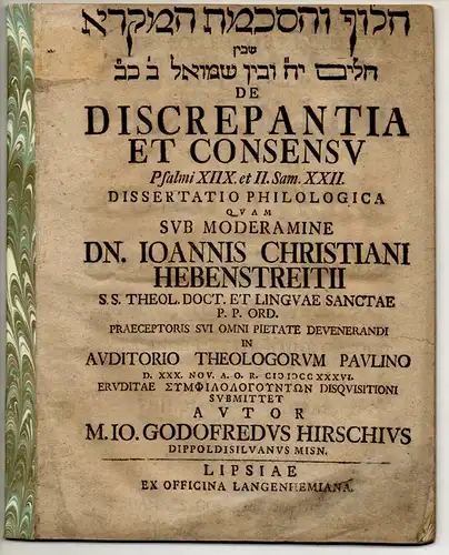 Hirsch, Johann Gottfried: aus Dippoldiswalde: Philologische Dissertation. Hillûf we-haskamat ham-miqrâ seb-bên [Te]hillîm 18 û-vên Semû'el 2,22 de discrepantia et consensu Psalmi XIIX. et II. Sam. XXII. 