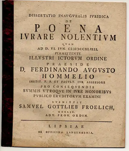 Froelich, Samuel Gottlieb: aus Görlitz: Juristische Inaugural-Dissertation. De poena iurare nolentium. 