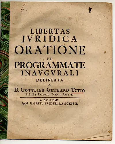 Titius, Gottlieb Gerhard: De libertate iuridica. Libertas iuridica oratione et programmate inaugurali. 