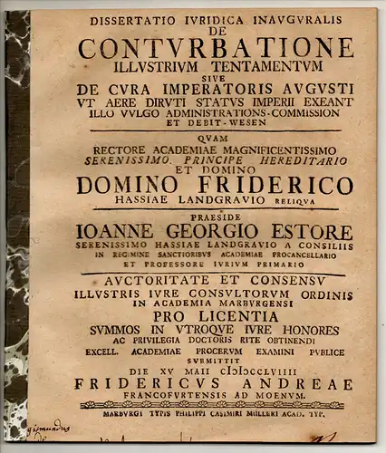 Andreae, Friedrich: aus Frankfurt, Main: Juristische Inaugural-Dissertation. De conturbatione illustrium tentamentum sive de cura imperatoris augusti ut aere diruti status Imperii exeant illo vulgo Administrations-Commission et Debit-Wesen. 