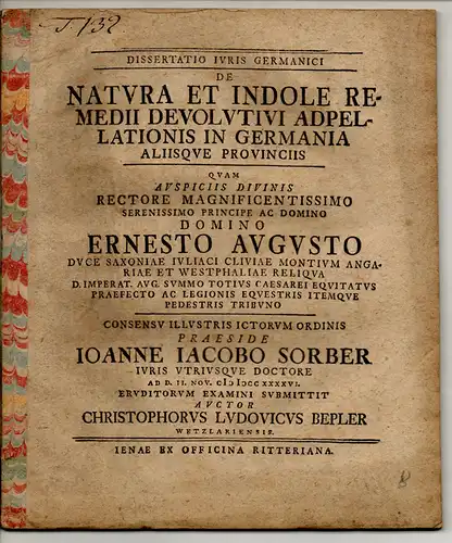 Bepler, Christoph Ludwig: aus Wetzlar: Juristische Dissertation. De natura et indole remedii devolutivi adpellationis in Germania aliisque provinciis. 