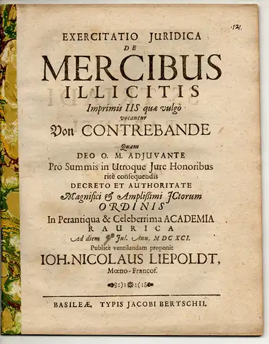 Liepoldt, Johann Nicolaus: aus Frankfurt, Main: Juristische Dissertation. De mercibus illicitis, imprimis iis, quae vulgo vocantur von Contrebande. 