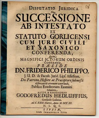 Hedluff, Gottfried: aus Görlitz: Juristische Disputation. De successione ab intestato ex statuto Gorlicensi cum iure civili et Saxonico conferenda. 